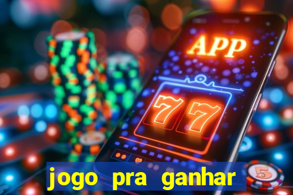 jogo pra ganhar dinheiro rapido